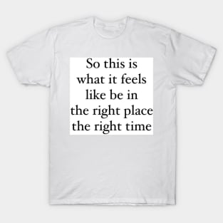 Right place right time lyrics T-Shirt